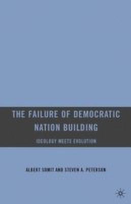 The Failure of Democratic Nation Building: Ideology Meets Evolution(English, Paperback, Somit A.)