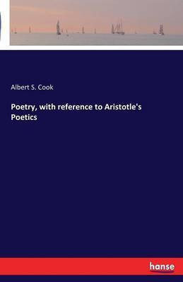 Poetry, with reference to Aristotle's Poetics(English, Paperback, Cook Albert S)