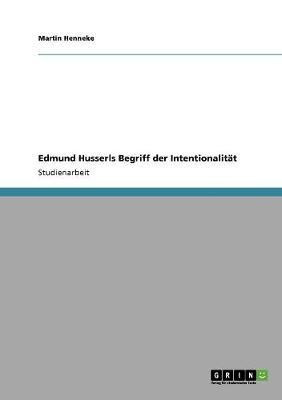 Edmund Husserls Begriff der Intentionalitat(German, Paperback, Henneke Martin)
