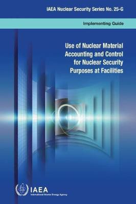 Use of nuclear material accounting and control for nuclear security purposes at facilities(English, Paperback, International Atomic Energy Agency)