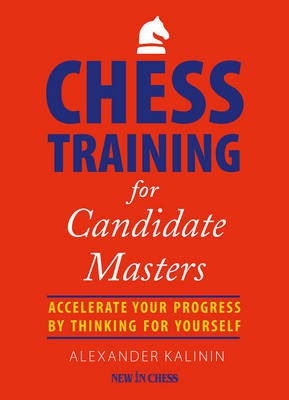 Chess Training for Candidate Masters(English, Paperback, Kalinin Alexander)
