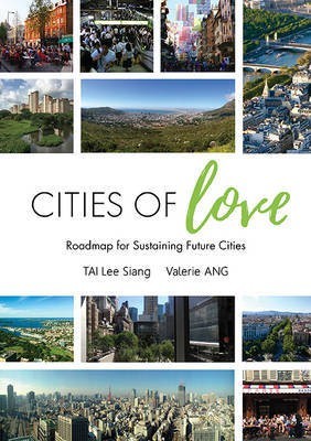 Cities Of Love: Roadmap For Sustaining Future Cities(English, Paperback, Tai Lee Siang)