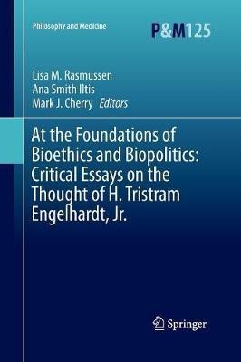 At the Foundations of Bioethics and Biopolitics: Critical Essays on the Thought of H. Tristram Engelhardt, Jr.(English, Paperback, unknown)