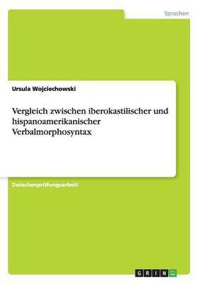Vergleich zwischen iberokastilischer und hispanoamerikanischer Verbalmorphosyntax(German, Paperback, Wojciechowski Ursula)