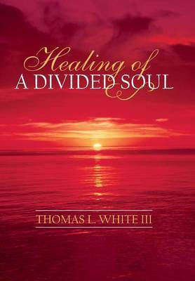 Healing of a Divided Soul(English, Hardcover, White III Thomas L.)