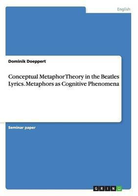 Conceptual Metaphor Theory in the Beatles Lyrics. Metaphors as Cognitive Phenomena(English, Paperback, Doeppert Dominik)