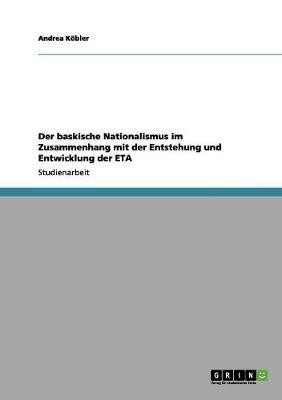 Der baskische Nationalismus im Zusammenhang mit der Entstehung und Entwicklung der ETA(German, Paperback, Koebler Andrea)