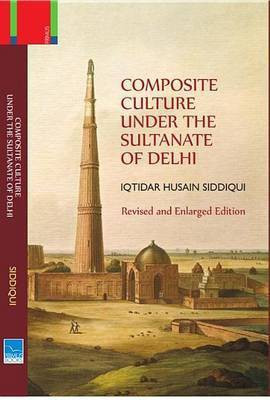 Composite Culture Under the Sultanate of Delhi: Revised and Enlarged Edition(English, Hardcover, Siddiqui I H)