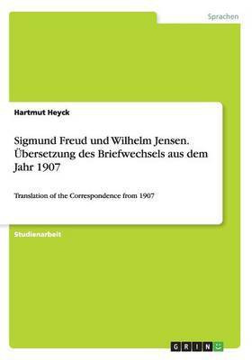 Sigmund Freud und Wilhelm Jensen. UEbersetzung des Briefwechsels aus dem Jahr 1907(German, Paperback, Heyck Hartmut)