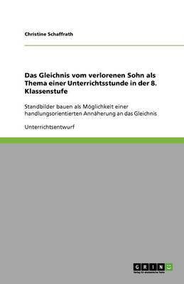 Das Gleichnis vom verlorenen Sohn als Thema einer Unterrichtsstunde in der 8. Klassenstufe(German, Paperback, Schaffrath Christine)