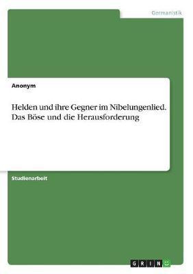 Helden und ihre Gegner im Nibelungenlied. Das Boese und die Herausforderung(German, Paperback, Anonym)