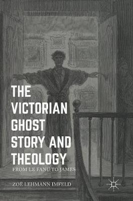 The Victorian Ghost Story and Theology(English, Hardcover, Lehmann Imfeld Zoe)