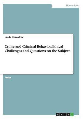 Crime and Criminal Behavior. Ethical Challenges and Questions on the Subject(English, Paperback, Howell Louis Jr)