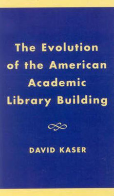 The Evolution of the American Academic Library Building(English, Hardcover, Kaser David)