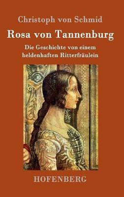 Rosa von Tannenburg(German, Hardcover, Schmid Christoph Von)