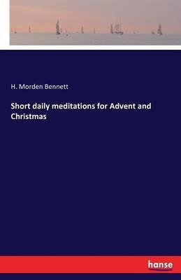 Short daily meditations for Advent and Christmas(English, Paperback, Bennett H Morden)