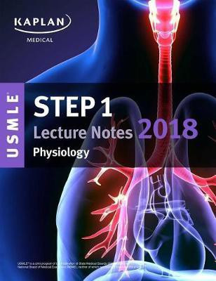 USMLE Step 1 Lecture Notes 2018: Physiology(English, Paperback, Kaplan Medical)
