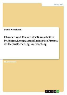 Chancen und Risiken der Teamarbeit in Projekten. Der gruppendynamische Prozess als Herausforderung im Coaching(German, Paperback, Norkowski Daniel)