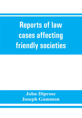 Reports of law cases affecting friendly societies, containing most important decisions(English, Paperback, Diprose John)
