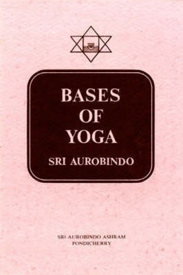 Bases of Yoga(English, Paperback, Aurobindo Sri)