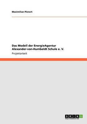 Das Modell der EnergieAgentur Alexander-von-Humboldt Schule e. V.(German, Paperback, Plenert Maximilian)