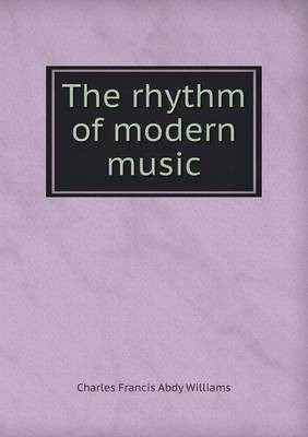 The Rhythm of Modern Music(English, Paperback, Williams Charles Francis Abdy)