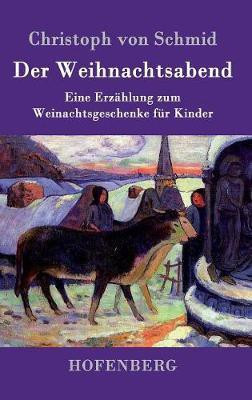 Der Weihnachtsabend(German, Hardcover, Schmid Christoph Von)