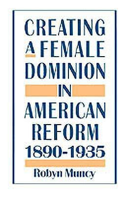 Creating a Female Dominion in American Reform 1890-1935(English, Paperback, unknown)