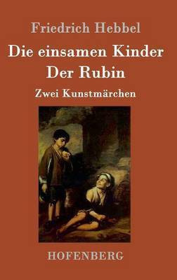 Die einsamen Kinder / Der Rubin(German, Hardcover, Friedrich Hebbel)