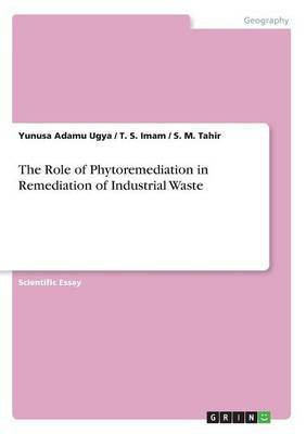 The Role of Phytoremediation in Remediation of Industrial Waste(English, Paperback, Adamu Ugya Yunusa)