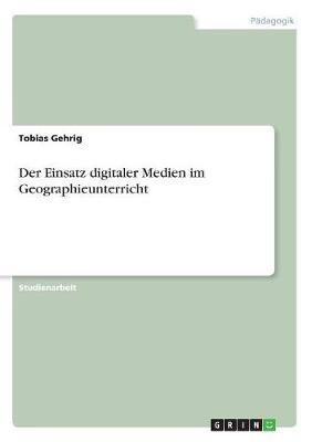 Der Einsatz digitaler Medien im Geographieunterricht(German, Paperback, Gehrig Tobias)