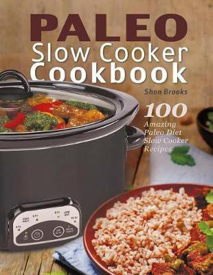 Paleo Slow Cooker Cookbook(English, Paperback, Brooks Shon)