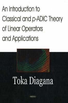 Introduction to Classical & p-ADIC Theory of Linear Operators & Applications(English, Hardcover, Diagana Toka)