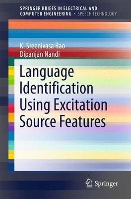 Language Identification Using Excitation Source Features(English, Electronic book text, Rao K Sreenivasa)