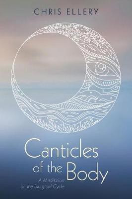Canticles of the Body(English, Paperback, Ellery Chris)