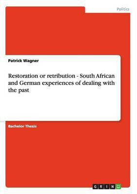 Restoration or retribution - South African and German experiences of dealing with the past(English, Paperback, Wagner Patrick)