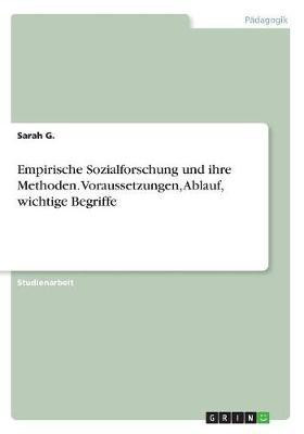 Empirische Sozialforschung und ihre Methoden. Voraussetzungen, Ablauf, wichtige Begriffe(German, Paperback, G Sarah)