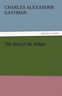 The Soul of the Indian(English, Paperback, Eastman Charles Alexander)