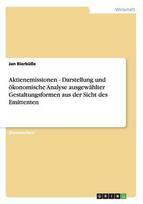Aktienemissionen - Darstellung und oekonomische Analyse ausgewaehlter Gestaltungsformen aus der Sicht des Emittenten(German, Paperback, Bierbuesse Jan)