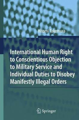 International Human Right to Conscientious Objection to Military Service and Individual Duties to Disobey Manifestly Illegal Orders(English, Electronic book text, Takemura Hitomi)
