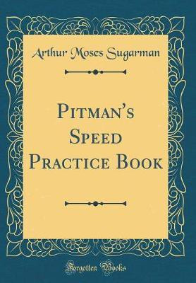 Pitman's Speed Practice Book (Classic Reprint)(English, Hardcover, Sugarman Arthur Moses)