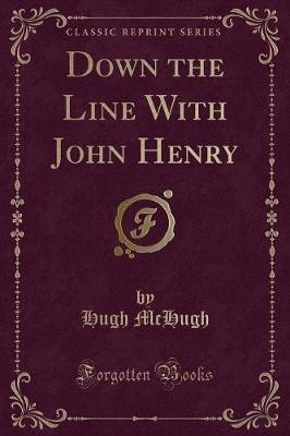 Down the Line with John Henry (Classic Reprint)(English, Paperback, McHugh Hugh)