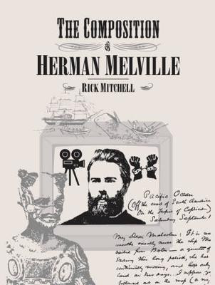 The Composition of Herman Melville(English, Electronic book text, Mitchell Rick)