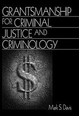 Grantsmanship for Criminal Justice and Criminology(English, Paperback, Davis Mark S.)