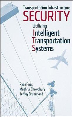 Transportation Infrastructure Security Utilizing Intelligent Transportation Systems(English, Hardcover, Fries R)