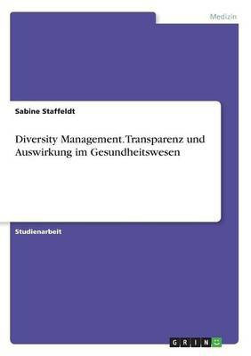 Diversity Management. Transparenz und Auswirkung im Gesundheitswesen(German, Paperback, Staffeldt Sabine)