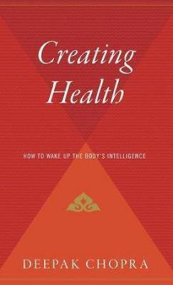 Creating Health(English, Hardcover, Chopra Deepak Dr MD)