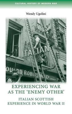 Experiencing War as the 'Enemy Other'(English, Electronic book text, Ugolini Wendy)