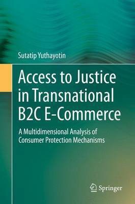 Access to Justice in Transnational B2c E-Commerce; A Multidimensional Analysis of Consumer Protection Mechanisms(English, Electronic book text, unknown)