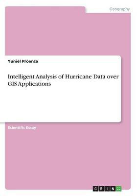 Intelligent Analysis of Hurricane Data over GIS Applications(English, Paperback, Proenza Yuniel)